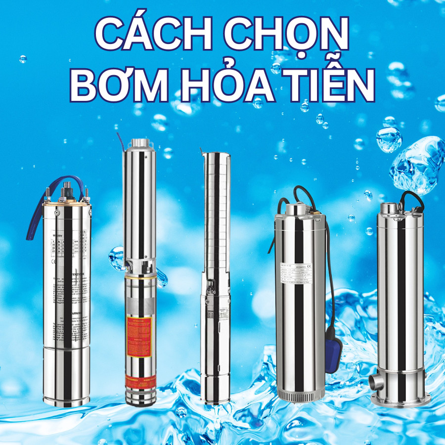 Hướng dẫn lựa chọn máy bơm chìm phù hợp theo nhu cầu