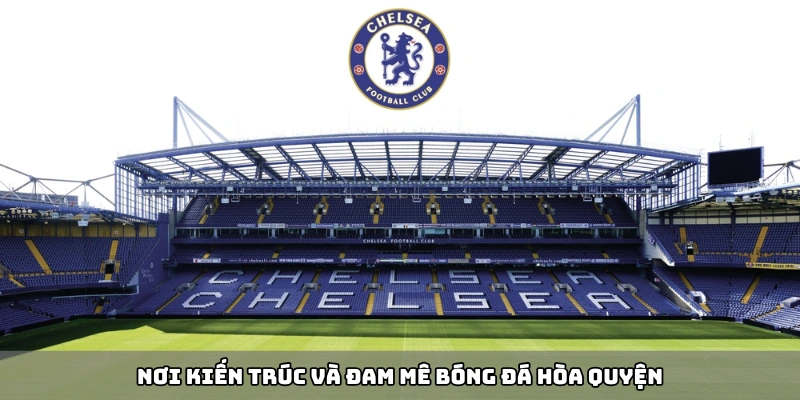 Stamford Bridge - Biểu tượng bóng đá Anh